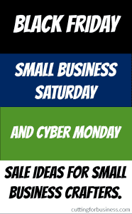 Black Friday, Small Business Saturday, and Cyber Monday Sale Ideas for Silhouette or Cricut Crafters - by cuttingforbusiness.com