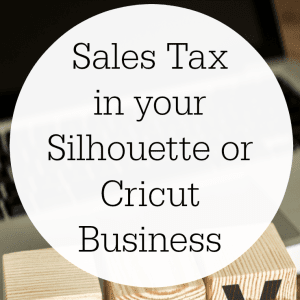 What is Sales Tax in Your Silhouette or Cricut business? - cuttingforbusiness.com