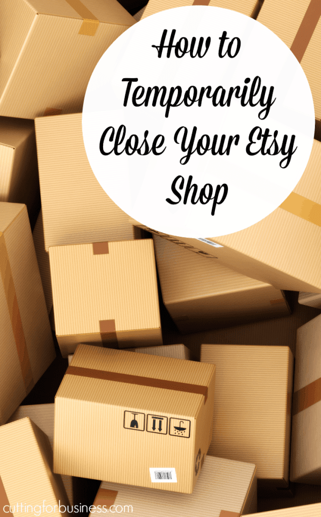 How to Temporarily Close Your Etsy Shop by cuttingforbusiness.com