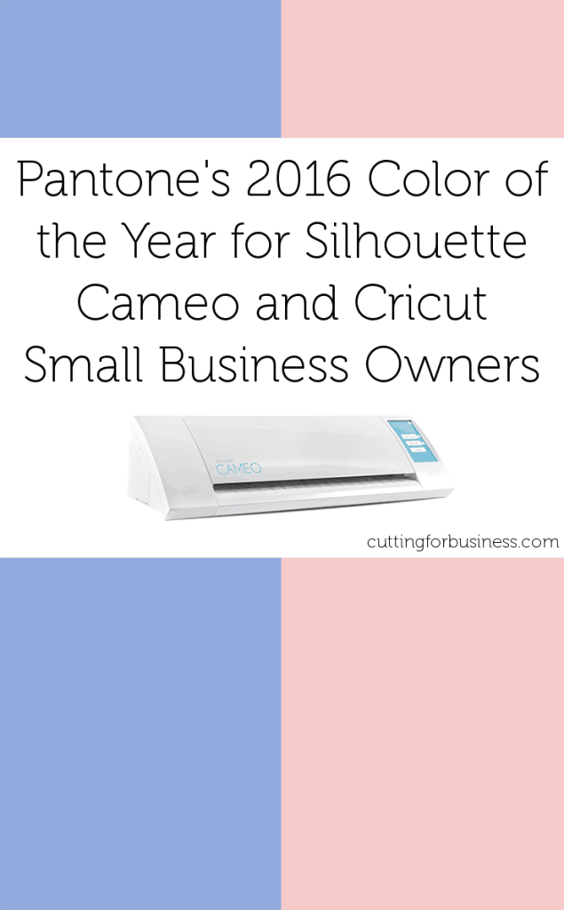 2016 Pantone Color of the Year for Silhouette Cameo and Cricut Business Owners - cuttingforbusiness.com