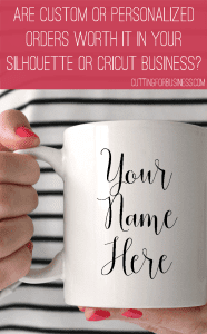 Are Custom or Personalized Products Worth It in Your Silhouette or Cricut Business? by cuttingforbusiness.com