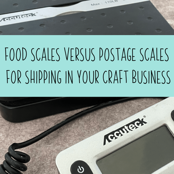 Food Scale versus Postage Scale for Shipping in Your Craft Business - by cuttingforbusiness.com.
