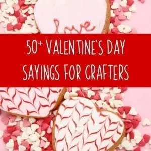 50+ Valentine's Day Sayings for Crafters for Silhouette Portrait or Cameo and Cricut Explore or Maker Crafters - by cuttingforbusiness.com