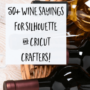 50+ Wine Sayings for Silhouette Cameo and Cricut Crafters by cuttingforbusiness.com