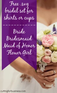 Free SVG Bridal Word Set - Bride, Bridesmaid, Maid of Honor, Flower Girl for Silhouette Cameo or Cricut - by cuttingforbusiness.com