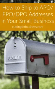 How to Ship to APO/FPO/DPO Addresses in your Silhouette Cameo or Cricut small business - by cuttingforbusiness.com