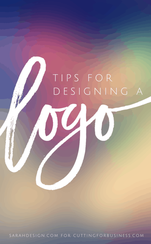 Tips for Designing a Small Business Logo - sarahdesign.com for cuttingforbusiness.com. Great for Silhouette Cameo or Cricut owners!