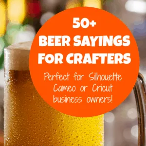 50+ Beer Sayings for Crafters - Silhouette Cameo and Cricut crafters - by cuttingforbusiness.com
