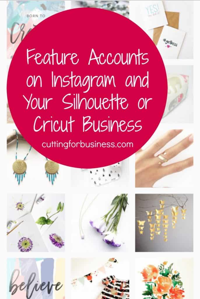 Advertising with Feature Accounts on Instagram for Your Silhouette Cameo or Cricut Small Business - by cuttingforbusiness.com