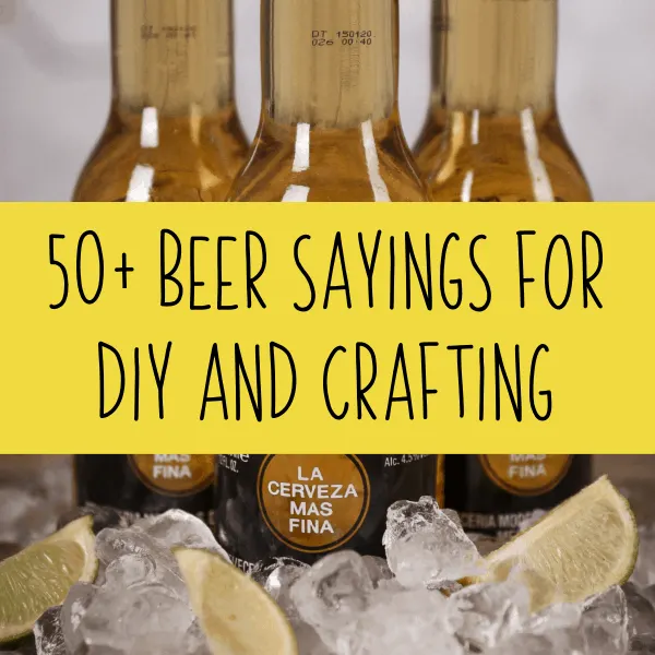 50+ Beer Sayings for DIY and Crafting - Silhouette and Cricut Crafters (Portrait, Cameo, Curio, Mint, Explore, Maker, Joy) - by cuttingforbusiness.com