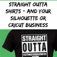 Trademarks: Straight Outta Shirts and Your Silhouette Cameo or Cricut Business by cuttingforbusiness.com