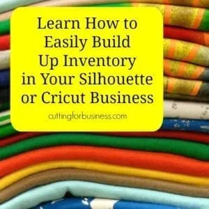 How To Easily Build Up Stock in Your Silhouette Cameo or Cricut Business by cuttingforbusiness.com