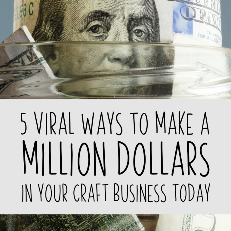 5 Viral Ways to Make a Million Dollars in Your Craft Business