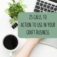 25 Calls to Action to Use in Your Craft Business - Silhouette Portrait or Cameo and Cricut Explore or Maker - by cuttingforbusiness.com