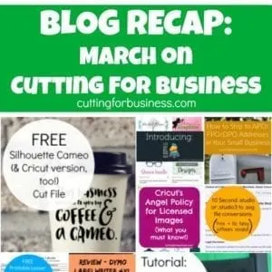 Blog Recap: March on Cutting for Business - Learn to make money with your Silhouette Cameo or Cricut. cuttingforbusiness.com