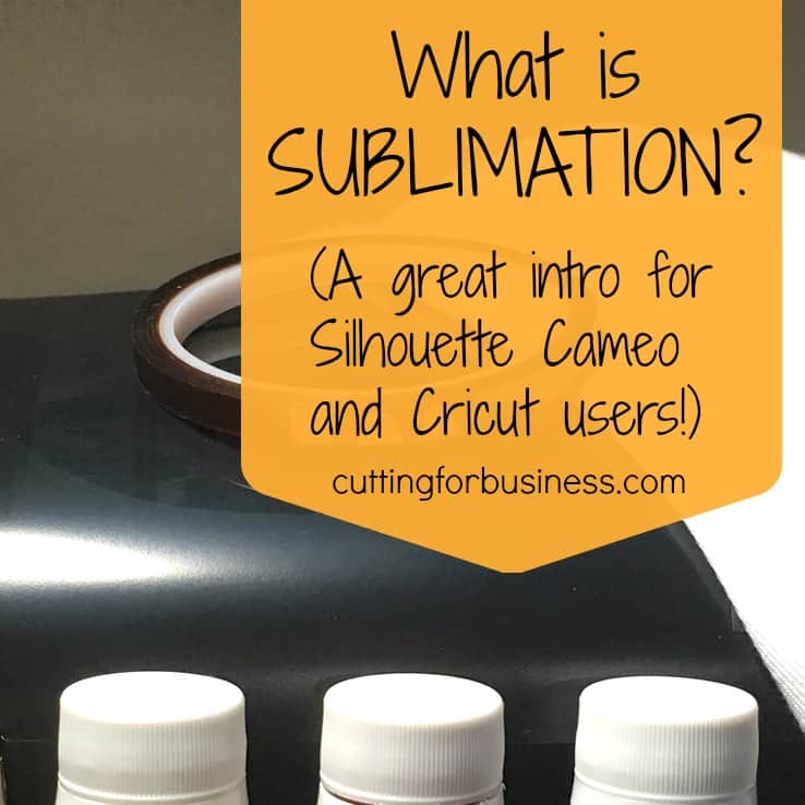What is Sublimation? A great intro for Silhouette Cameo and Cricut small business owners - by cuttingforbusiness.com