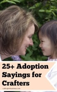 25+ Adoption Sayings for Silhouette Cameo, Curio, and Cricut crafters - by cuttingforbusiness.com