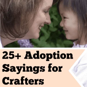 25+ Adoption Sayings for Silhouette and Cricut Crafters - DIY - Cameo, Curio, Mint, Explore, Maker, Joy - by cuttingforbusiness.com