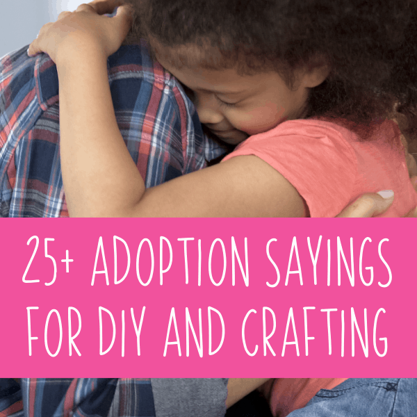 25+ Adoption Sayings for Silhouette and Cricut Crafters - DIY - Cameo, Curio, Mint, Explore, Maker, Joy - by cuttingforbusiness.com