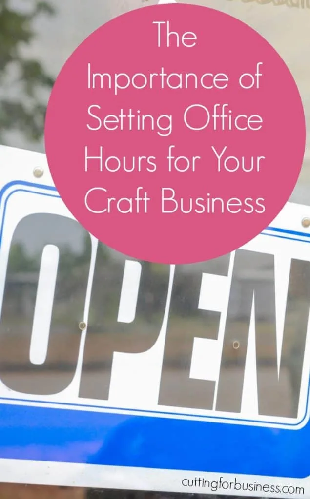 Why it's important to set office hours for your Silhouette Cameo or Cricut based home business - by cuttingforbusiness.com