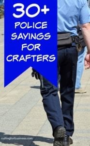 30+ Police Sayings for Silhouette Cameo and Cricut Crafts - by cuttingforbusiness.com