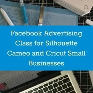 Facebook Advertising Class for Silhouette Cameo and Cricut Small Business Owners by cuttingforbusiness.com