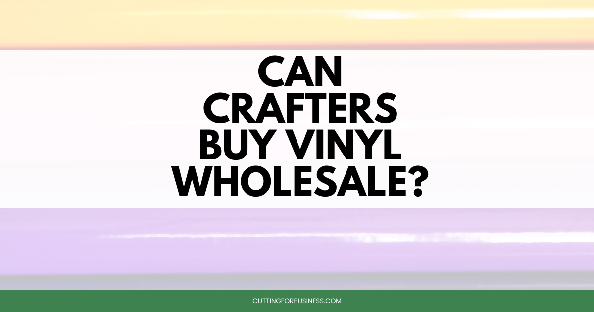 Can Crafters Buy Vinyl Wholesale? Cutting for Business