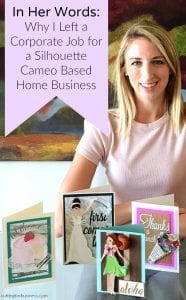 Why I Left the Corporate World for a Silhouette Cameo Based Business - Featured on cuttingforbusiness.com
