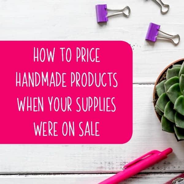 How To Price Handmade Products When Your Supplies Were on Sale - by cuttingforbusiness.com