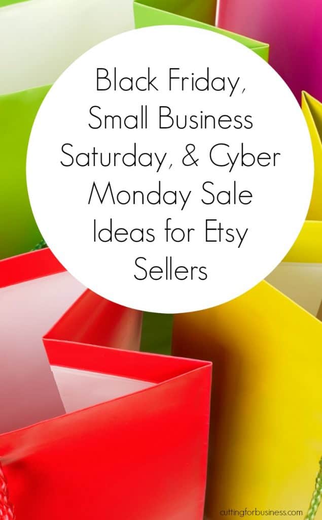 Black Friday, Small Business Saturday, and Cyber Monday Sale Ideas for Etsy Sellers by cuttingforbusiness.com