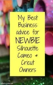 My Best Silhouette Cameo & Cricut Business Advice for Newbies - by cuttingforbusiness.com