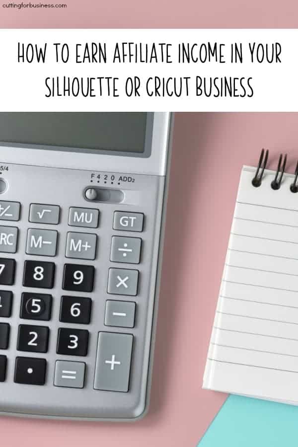 How to Earn Affiliate Income in Your Silhouette or Cricut Business - by cuttingforbusiness.com