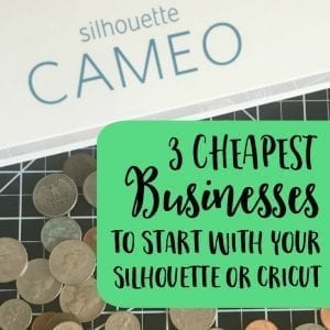 The Top 3 Cheapest Silhouette Cameo or Cricut Explore Businesses to Start - by cuttingforbusiness.com