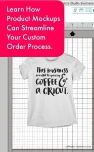 How (and Why!) to Use Mockups With Custom Silhouette Cameo or Cricut Explore Orders - by cuttingforbusiness.com