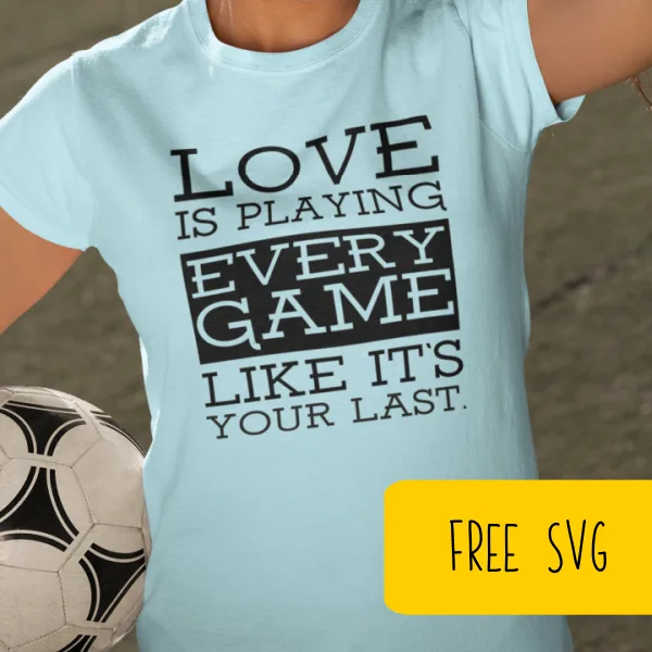 Free Sports SVG Love is Playing Every Game Like It's Your Last - Cut File - Silhouette or Cricut - Soccer, Football, Baseball, Softball - cuttingforbusiness.com.