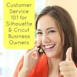 Customer Service 101 for Silhouette Portrait, Cameo, Curio, Mint, & Cricut Small Business Owners - by cuttingforbusiness.com