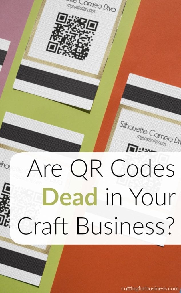 Are QR Codes Dead in Your Silhouette Cameo or Cricut Explore Craft Business? by cuttingforbusiness.com