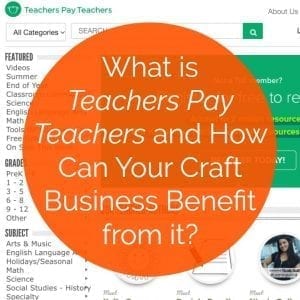 What is Teachers Pay Teachers & How Can Your Craft Business Benefit? - by cuttingforbusiness.com