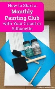 How to Start a Monthly Paint Club with Your Silhouette Cameo or Cricut Explore, Maker - by cuttingforbusiness.com