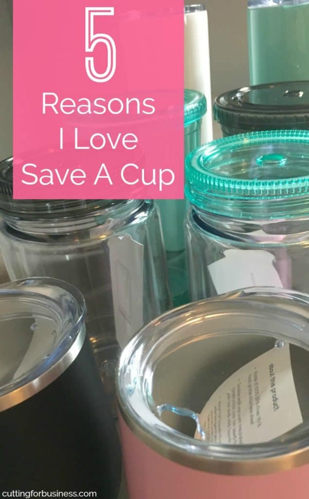 5 Things I Love About Save A Cup - by cuttingforbusiness.com