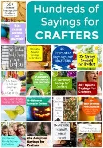 Hundreds of Craft Sayings for Crafting Inspiration for Your Next Silhouette Cameo, Portrait, Mint, Curio, Alta or Cricut Explore or Maker Project - by cuttingforbusiness.com