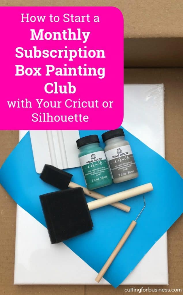 How to Start a Monthly Subscription Box Paint Club with Your Silhouette or Cricut - by cuttingforbusiness.com