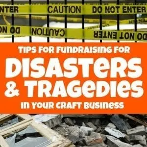 7 Tips for Fundraising for Disasters and Tragedies in Your Craft Business - by cuttingforbusiness.com