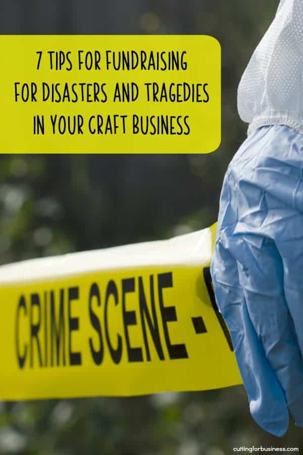 7 Tips for Fundraising for Disasters and Tragedies in Your Silhouette or Cricut Craft Business - by cuttingforbusiness.com