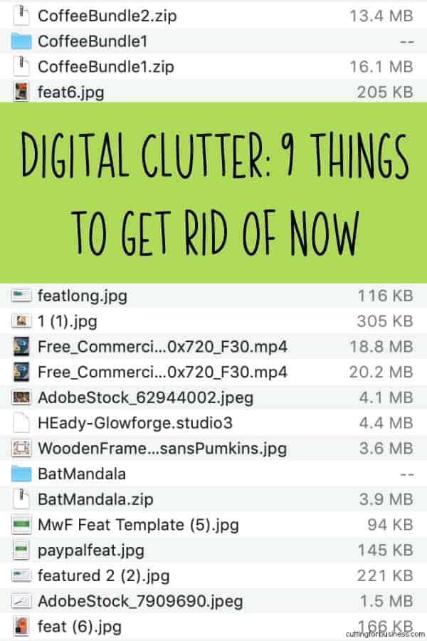 Digital Clutter: 9 Things to Get Rid of Now in Your Craft Business - by cuttingforbusiness.com