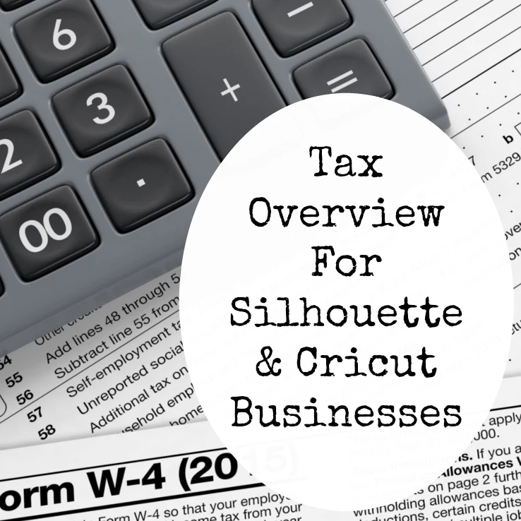Tax Overview for Silhouette & Cricut Business Owners - by cuttingforbusiness.com