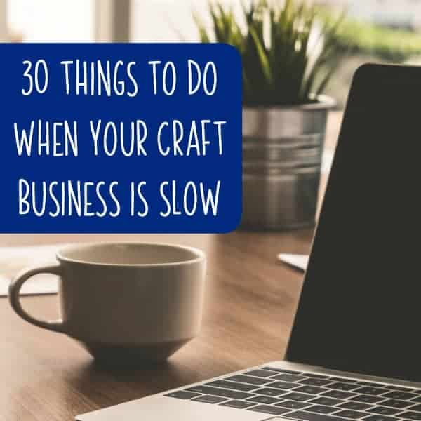 30 Things to Do When Your Craft Business is Slow - Silhouette Cameo and Portrait or Cricut Explore or Maker - by cuttingforbusiness.com