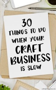 30 Things to Do When Your Craft Business is Slow - Silhouette Cameo or Cricut Explore and Maker - by cuttingforbusiness.com