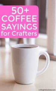 50+ Coffee Sayings for Silhouette Portrait or Cameo and Cricut Explore or Maker Crafters by cuttingforbusiness.com