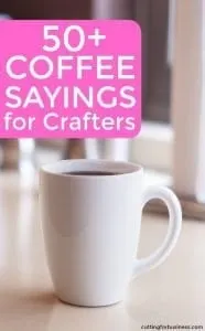 50+ Coffee Sayings for Silhouette Portrait or Cameo and Cricut Explore or Maker Crafters by cuttingforbusiness.com